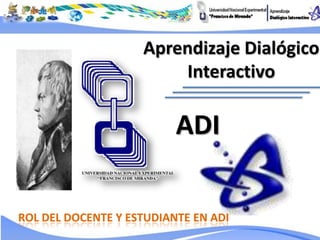 Aprendizaje Dialógico
              Interactivo

                      ADI


DESARROLLADO PR EQUIPO DE FEDITIC
             2011
 