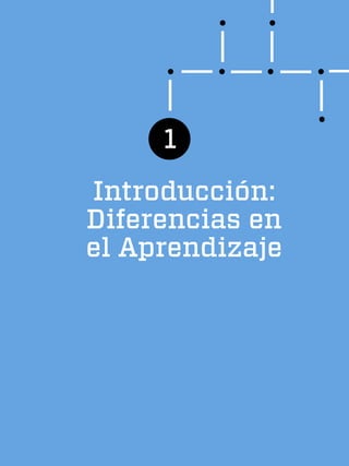 Introducción:
Diferencias en
el Aprendizaje
1
 