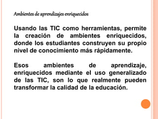 Webgrafía
Eduteka; El porque de las TIC en la educación;
autor Francisco Piedrahita Plata; publicado el 01 de
septiembre d...