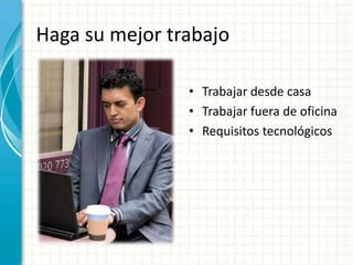 Haga su mejor trabajoTrabajar desde casaTrabajar fuera de oficinaRequisitos tecnológicos