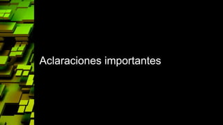 Aclaraciones importantes
 