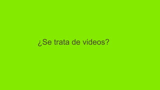 ¿Se trata de videos?
 