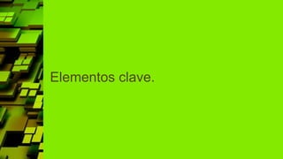 Elementos clave.
 