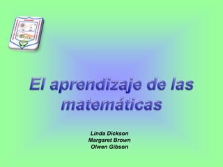El aprendizaje de las matemáticas Linda Dickson Margaret Brown Olwen Gibson 