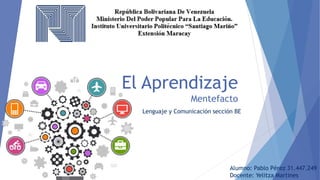 El Aprendizaje
Mentefacto
Lenguaje y Comunicación sección BE
Alumno: Pablo Pérez 31.447.249
Docente: Yelitza Martines
 