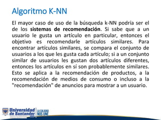 También se puede utilizar para clasificación. k-NN no es
popular como una red neuronal o una SVM, y por lo
general funcion...