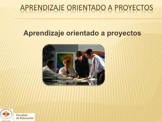 Aprendizaje orientado a proyectos
 