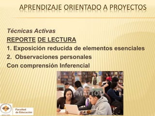 Técnicas Activas
REPORTE DE LECTURA
1. Exposición reducida de elementos esenciales
2. Observaciones personales
Con comprensión Inferencial
 