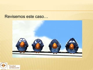 Revisemos este caso…
 