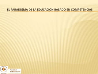 EL PARADIGMA DE LA EDUCACIÓN BASADO EN COMPETENCIAS
 