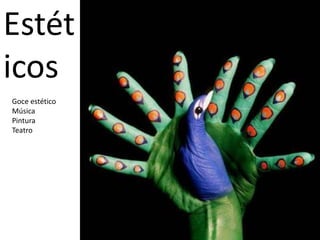 EstéticosGoce estéticoMúsicaPinturaTeatro