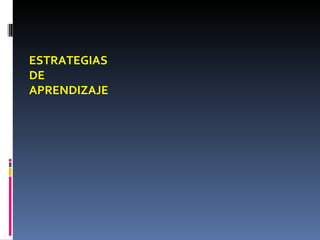 ESTRATEGIAS DE APRENDIZAJE 