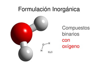 Formulación Inorgánica Compuestos binarios con oxígeno 