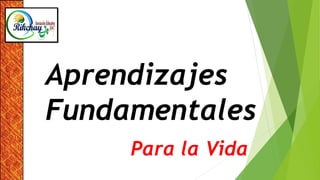 Aprendizajes
Fundamentales
Para la Vida

 