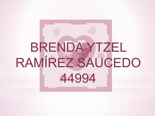 BRENDA YTZEL
RAMÍREZ SAUCEDO
     44994
 