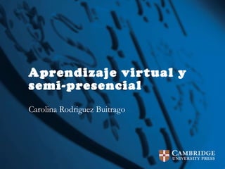 Aprendizaje virtual y semi-presencial Carolina Rodriguez Buitrago 