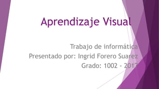 Trabajo de informática
Presentado por: Ingrid Forero Suarez
Grado: 1002 - 2017
 