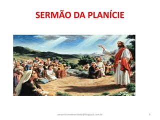 SERMÃO DA PLANÍCIE
oespiritismodeverdade@blogspot.com.br 3
 