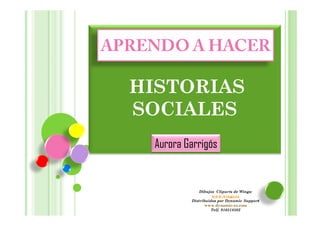 APRENDO A HACER

  HISTORIAS
  SOCIALES
    Aurora Garrigós


                Dibujos Cliparts de Wings:
                 ...