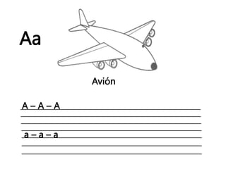 Aa
Avión
A – A – A
a – a – a
 