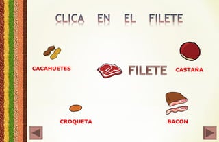 CACAHUETES CASTAÑA
CROQUETA BACON
 