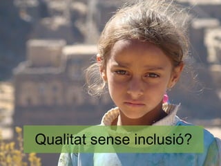 Qualitat sense inclusió?
 