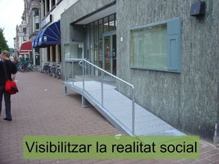 Visibilitzar la realitat social
 