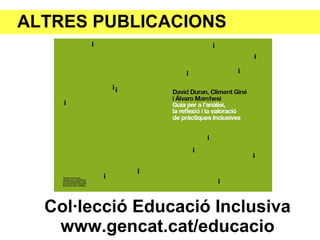 ALTRES PUBLICACIONS




  Col·lecció Educació Inclusiva
   www.gencat.cat/educacio
 