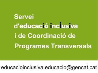 Servei
    d'
    i de Coordinació de
     Programes Transversals


educacioinclusiva.educacio@gencat.cat
 