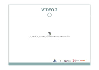 VIDEO 2
Les_enfants_et_les_vieilles_technologies(bajaryoutube.com).mp4
 