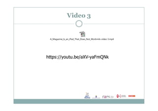 https://youtu.be/aXV-yaFmQNk
Video 3
A_Magazine_Is_an_iPad_That_Does_Not_Workm4v video 3.mp4
https://youtu.be/aXV-yaFmQNk
 