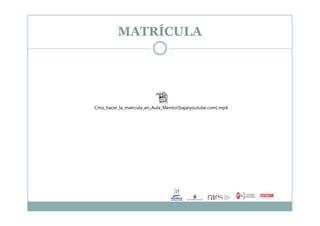 Cmo_hacer_la_matrcula_en_Aula_Mentor(bajaryoutube.com).mp4
MATRÍCULA
 
