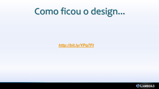 Como ficou o design...


     http://bit.ly/YPq7Ft
 