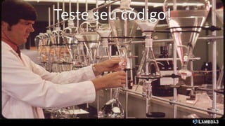 Teste Testes!
      seu código!
 