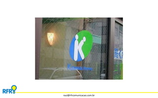 raul@rfrcomunicacao.com.br 
 