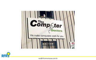 raul@rfrcomunicacao.com.br 
 