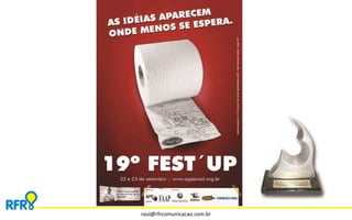 raul@rfrcomunicacao.com.br 
 