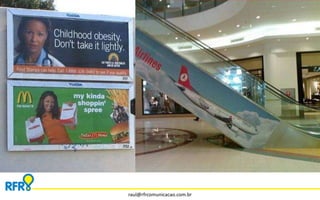 raul@rfrcomunicacao.com.br 
 