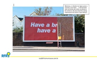 raul@rfrcomunicacao.com.br 
 