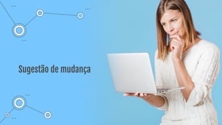 Sugestão de mudança
 