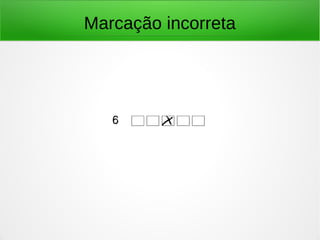 Marcação incorreta
 