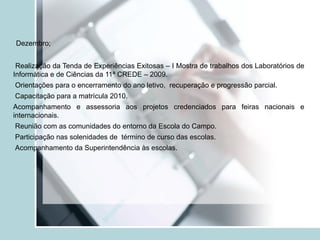 Organização de banco de itens e cartilha com detalhamento dos descritores. Oficina  Projetos de Iniciação  Científica. Realização de 10 oficinas contemplando  164 professores de todas as escolas. 