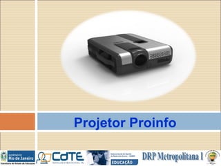 Projetor Proinfo
 