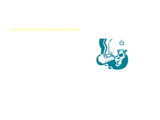 Andar,banho,chuveiro,escavar,pentear  