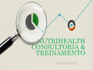 NUTRIHEALTH
CONSULTORIA &
TREINAMENTO
 