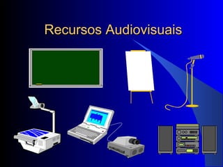 Recursos AudiovisuaisRecursos Audiovisuais
 