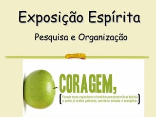 Exposição EspíritaExposição Espírita
Pesquisa e OrganizaçãoPesquisa e Organização
 
