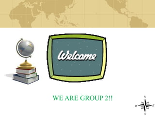 WE ARE GROUP 2!! 
 