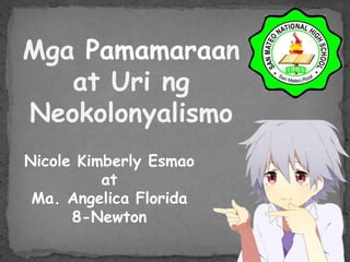 Nicole Kimberly Esmao
at
Ma. Angelica Florida
8-Newton
Mga Pamamaraan
at Uri ng
Neokolonyalismo
 