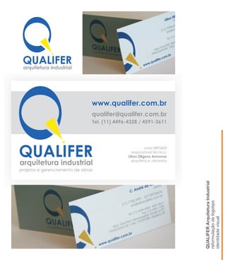 QUALIFERArquiteturaIndustrial
reformulaçãodelogotipo
identidadevisual
QUALIFERarquitetura industrial
www.qualifer.com.br
Tel. (11) 4496-4328 / 4591-3611
crea 0895600
responsável técnico:
Lilian Zillgens Armonas
arquiteta e urbanista
qualifer qualifer.com.br@
projetos e gerenciamento de obras
 